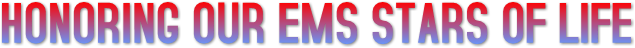 HONORING OUR EMS STARS OF LIFE HONORING OUR EMS STARS OF LIFE